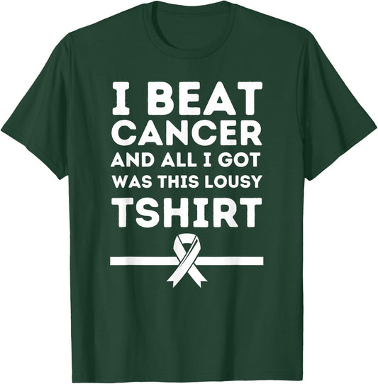 I Beat Cancer And All i Got Was This Lousy T-Shirt - T-Shirt | Forest