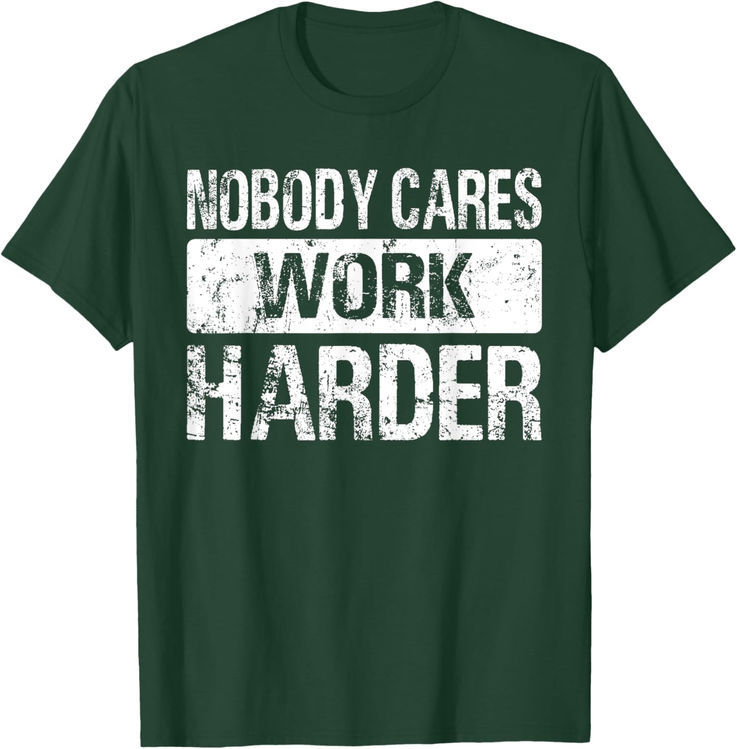 Nobody Cares Work Harder - Gym Fitness Workout Motivation T-Shirt - T-Shirt | Forest
