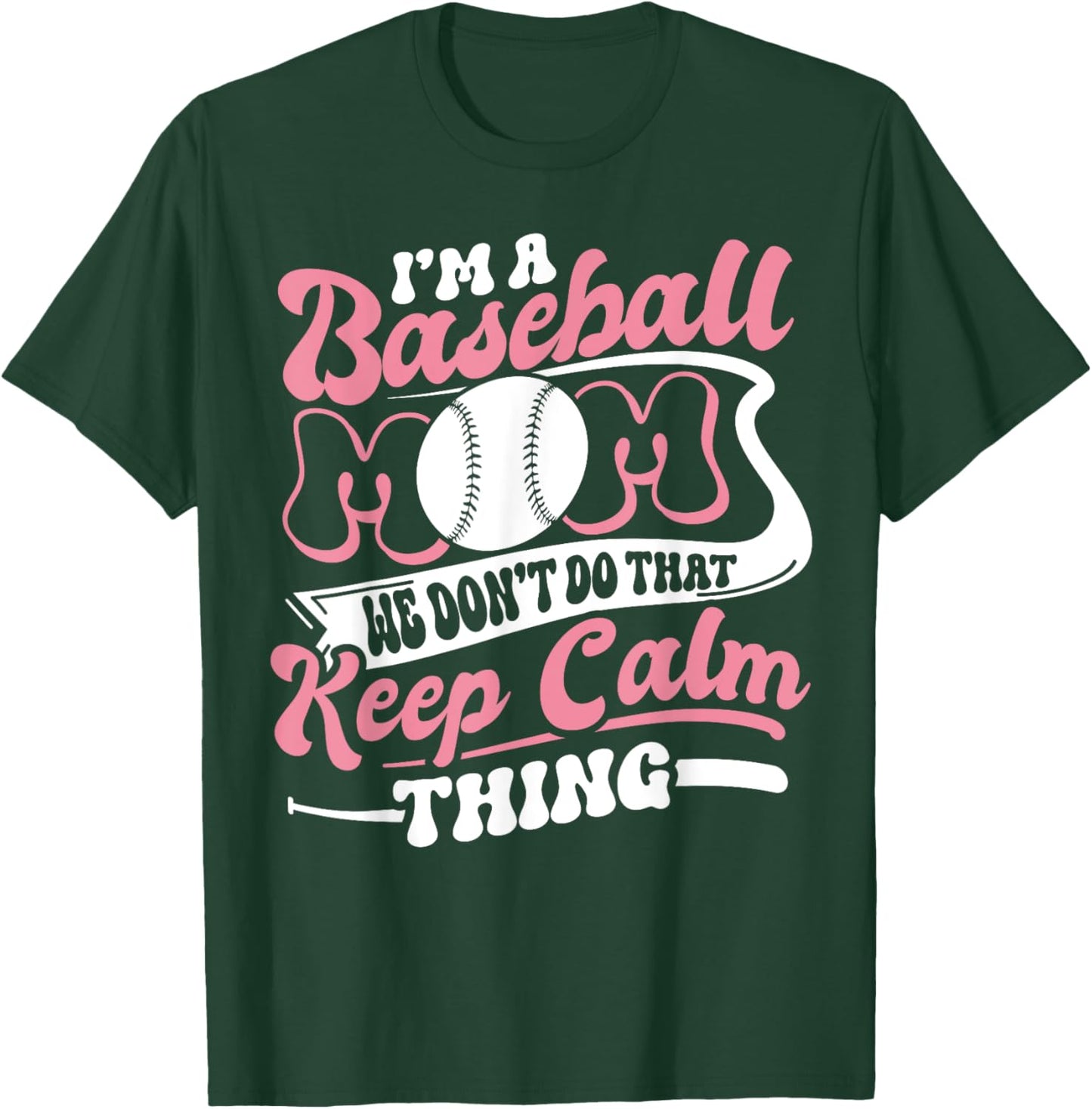 I'm a Baseball Mom We Don't Do That Keep Calm Thing Funny T-Shirt - T-Shirt | Forest