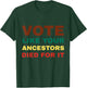 Vote Like Your Ancestors Died For It / Black Voters T-Shirt - T-Shirt | Forest