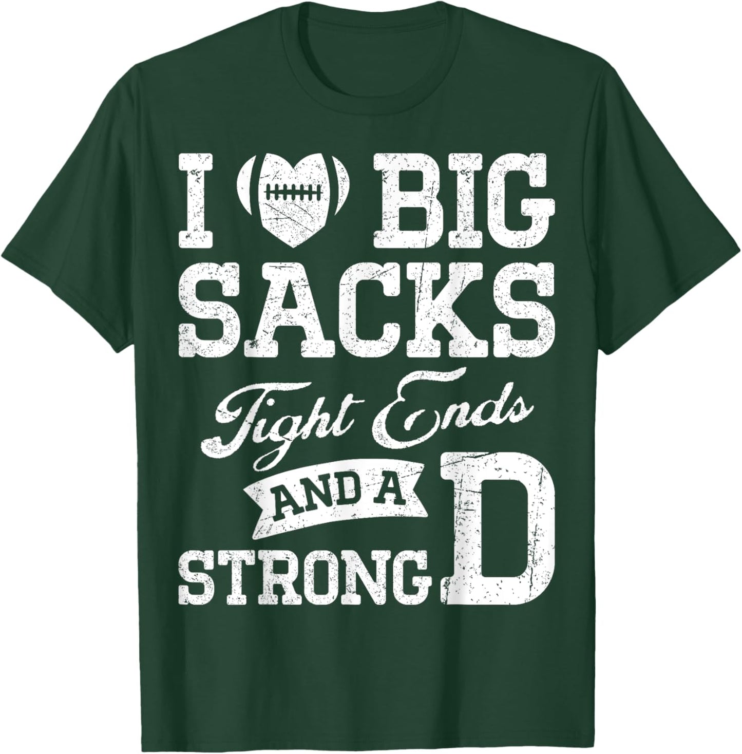 I Love Big Sacks Tight Ends And A Strong D Football Saying T-Shirt - T-Shirt | Forest