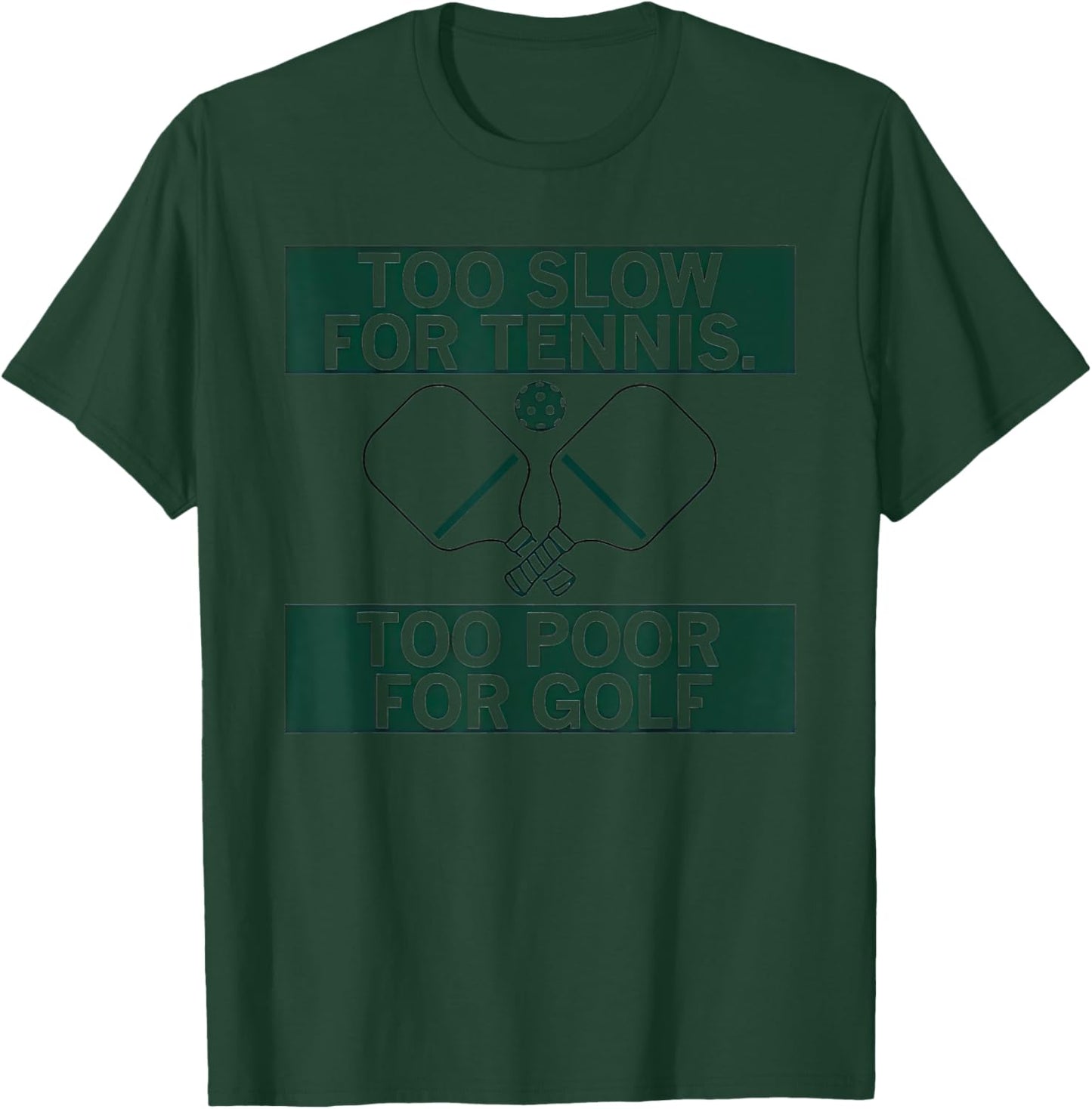 Too Slow For Tennis Too Poor For Golf T-Shirt - T-Shirt | Forest