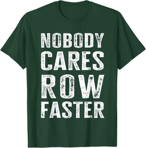 Nobody Cares Row Faster - Funny Rower & Canoeist T-Shirt - T-Shirt | Forest