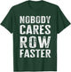 Nobody Cares Row Faster - Funny Rower & Canoeist T-Shirt - T-Shirt | Forest