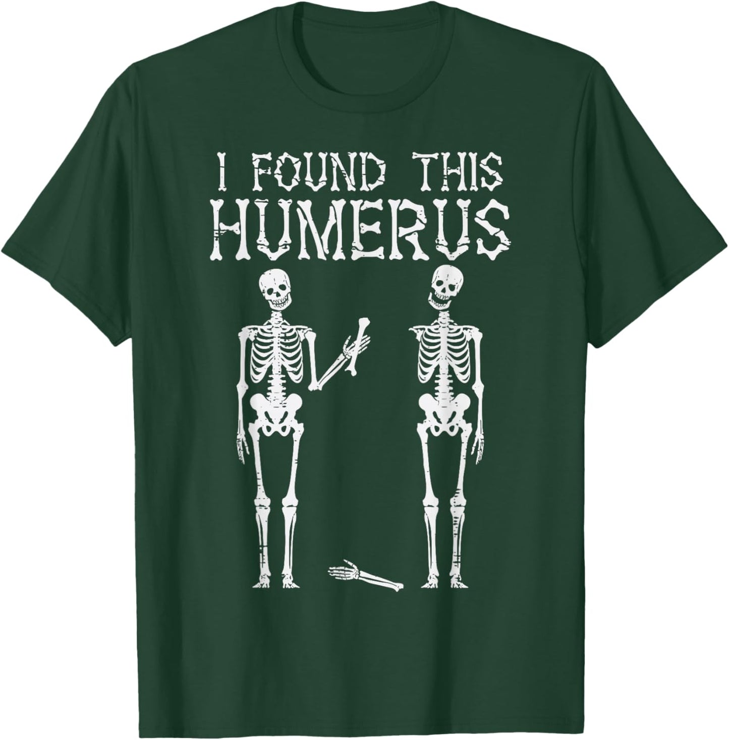 Halloween Skeleton I Found Humerus Funny Costume Men Women T-Shirt - T-Shirt | Forest