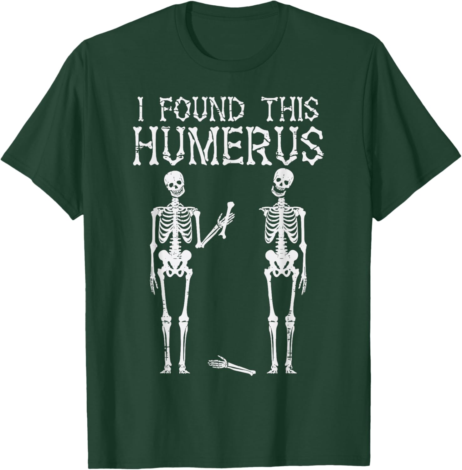 Halloween Skeleton I Found Humerus Funny Costume Men Women T-Shirt - T-Shirt | Forest