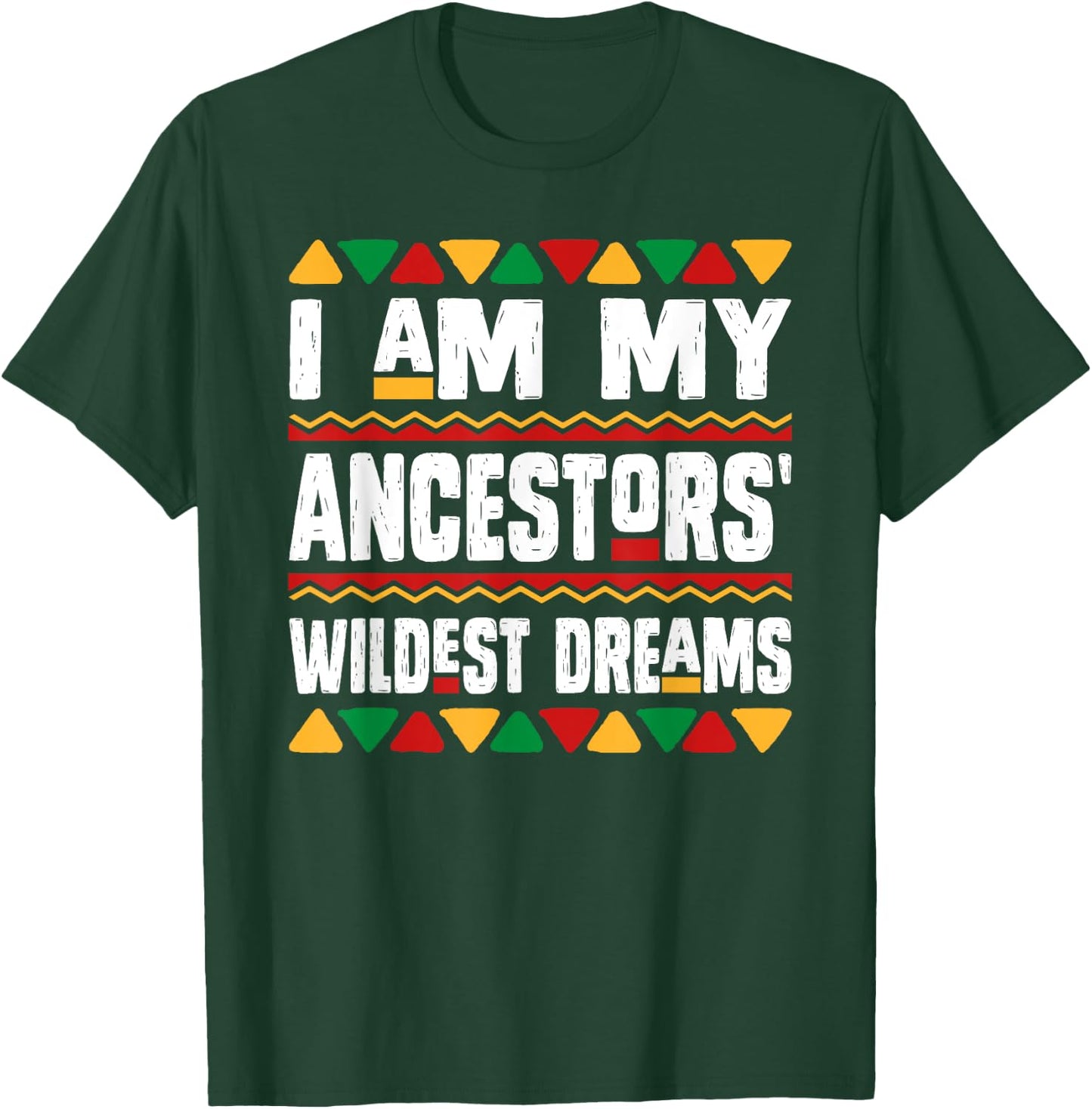 I Am My Ancestors Wildest Dreams Black History Month African T-Shirt - T-Shirt | Forest