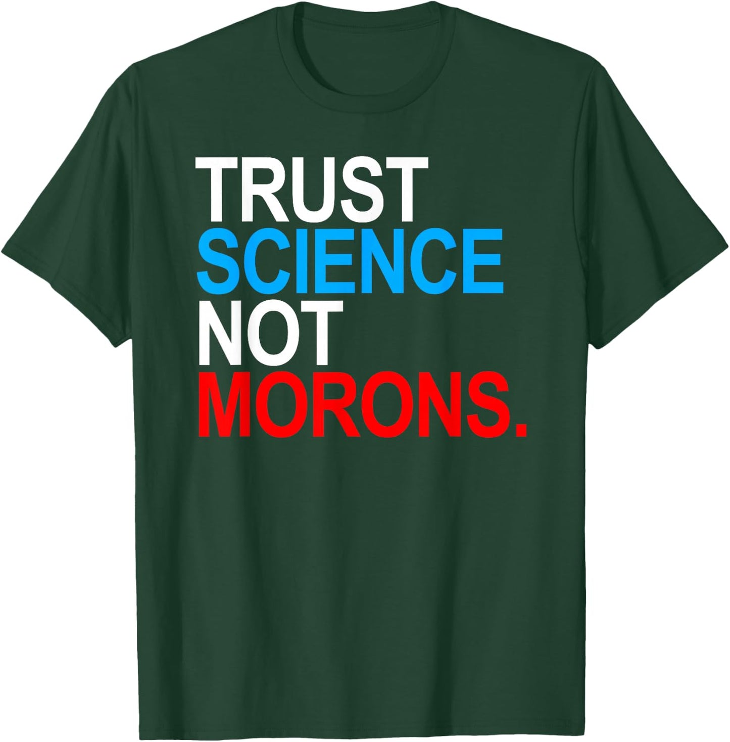 Trust Science Not Morons T-Shirt - T-Shirt | Forest