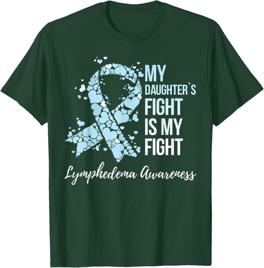 My Daughter’s Fight Is My Fight Lymphedema Awareness T-Shirt - T-Shirt | Forest