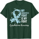 My Daughter’s Fight Is My Fight Lymphedema Awareness T-Shirt - T-Shirt | Forest