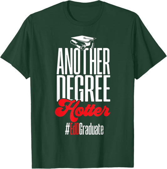 Doctor of Education Another Degree Hotter Ed.D. Graduate T-Shirt - T-Shirt | Forest