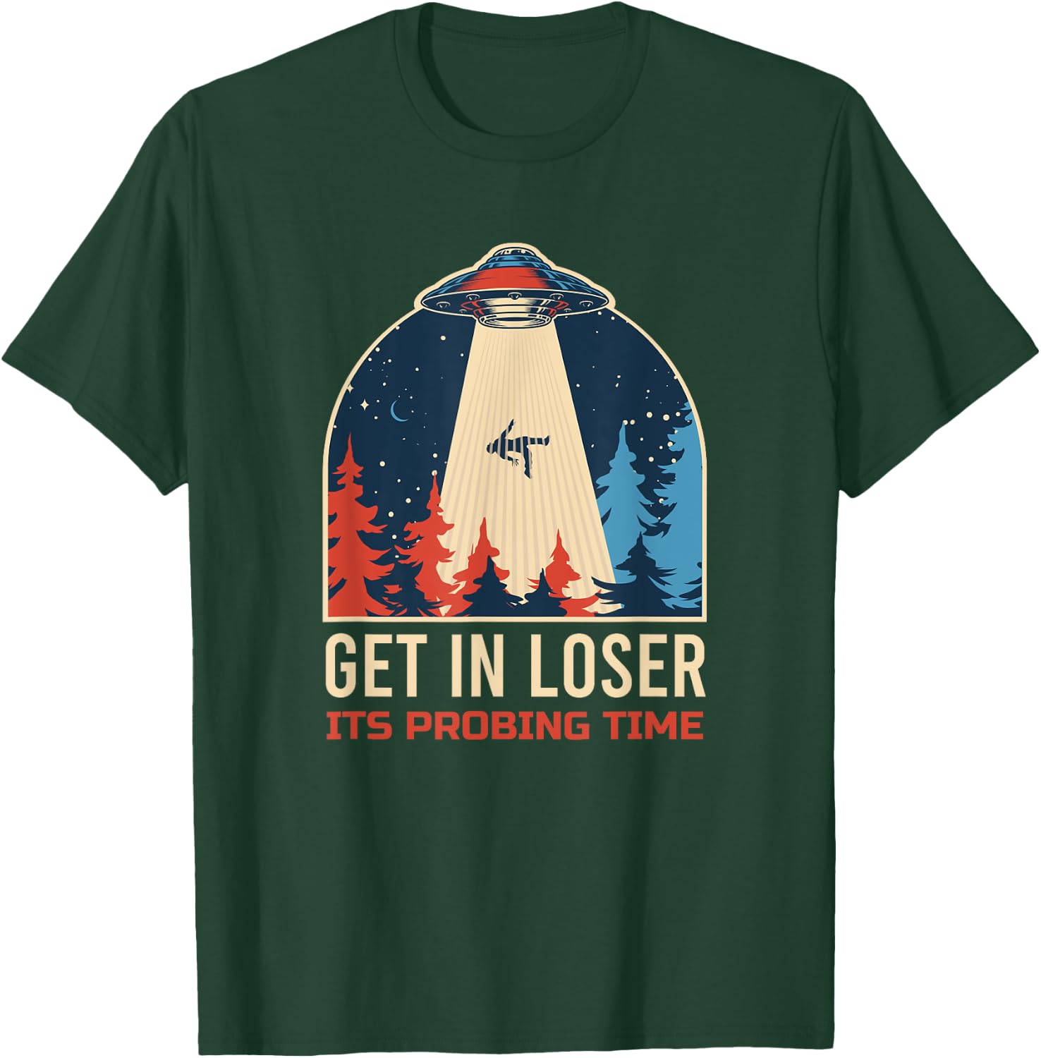 Get In Loser It's Probing Time UFO Funny Alien T-Shirt - T-Shirt | Forest