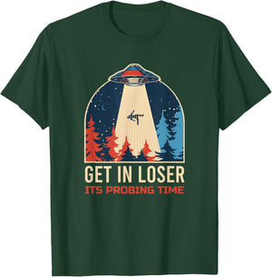 Get In Loser It's Probing Time UFO Funny Alien T-Shirt - T-Shirt | Forest