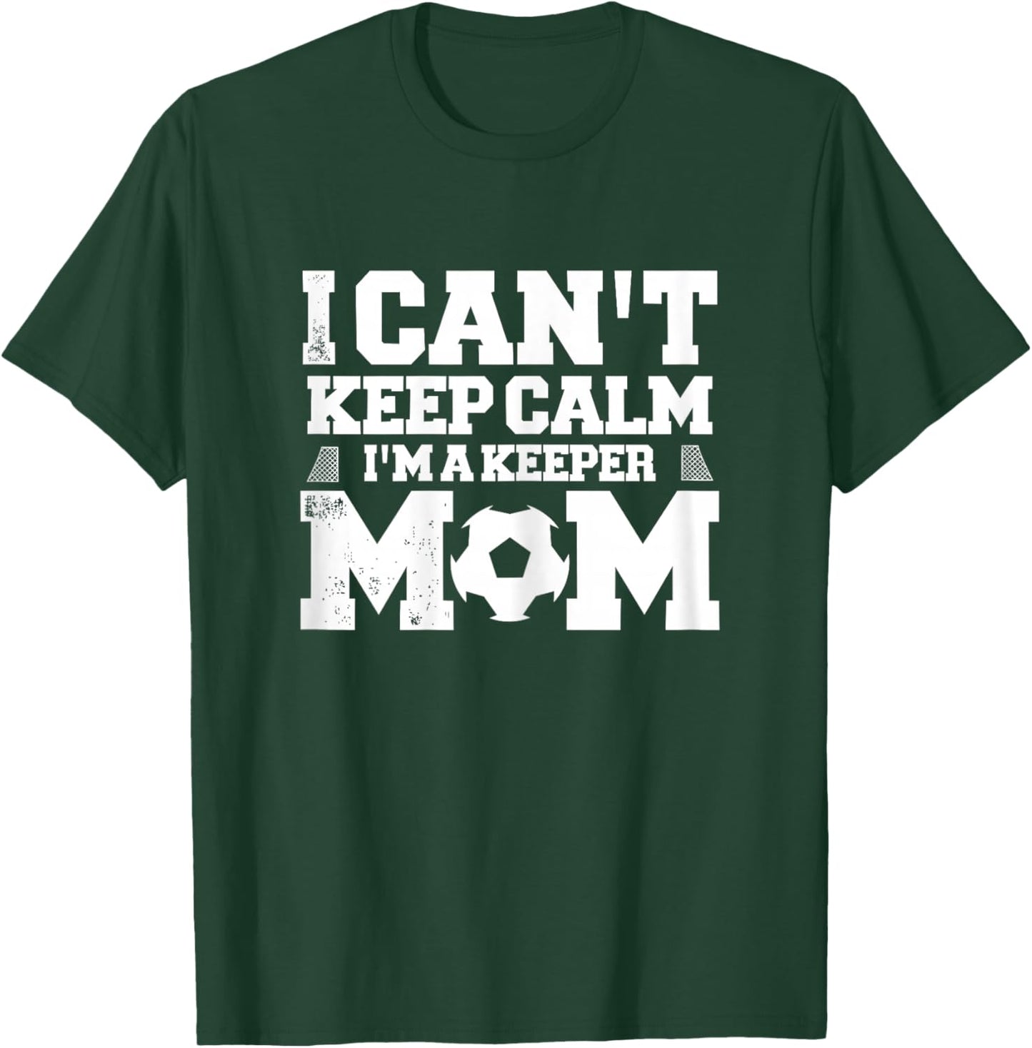 I Can't Keep Calm I'm A Soccer Goalkeeper's Mom Mother T-Shirt - T-Shirt | Forest