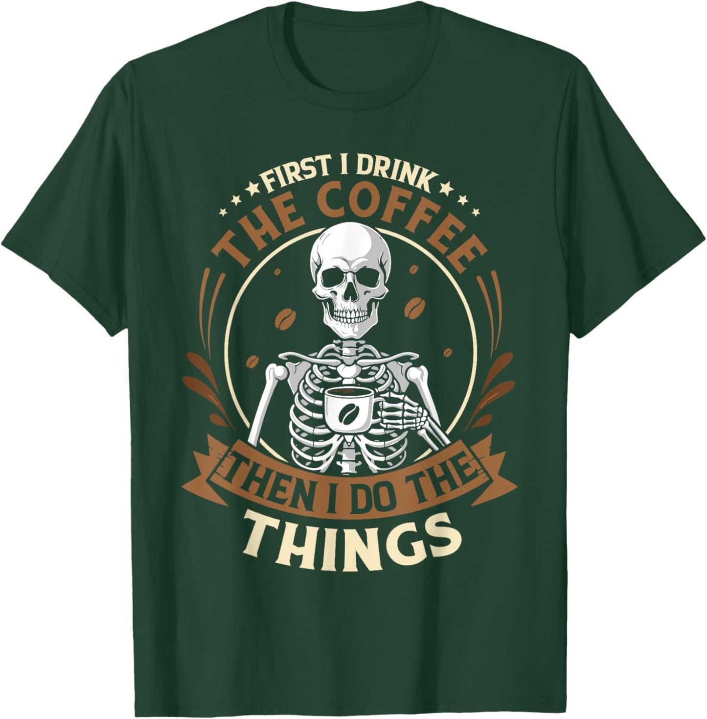 Skeleton first i drink coffee then i do things men women T-Shirt - T-Shirt | Forest