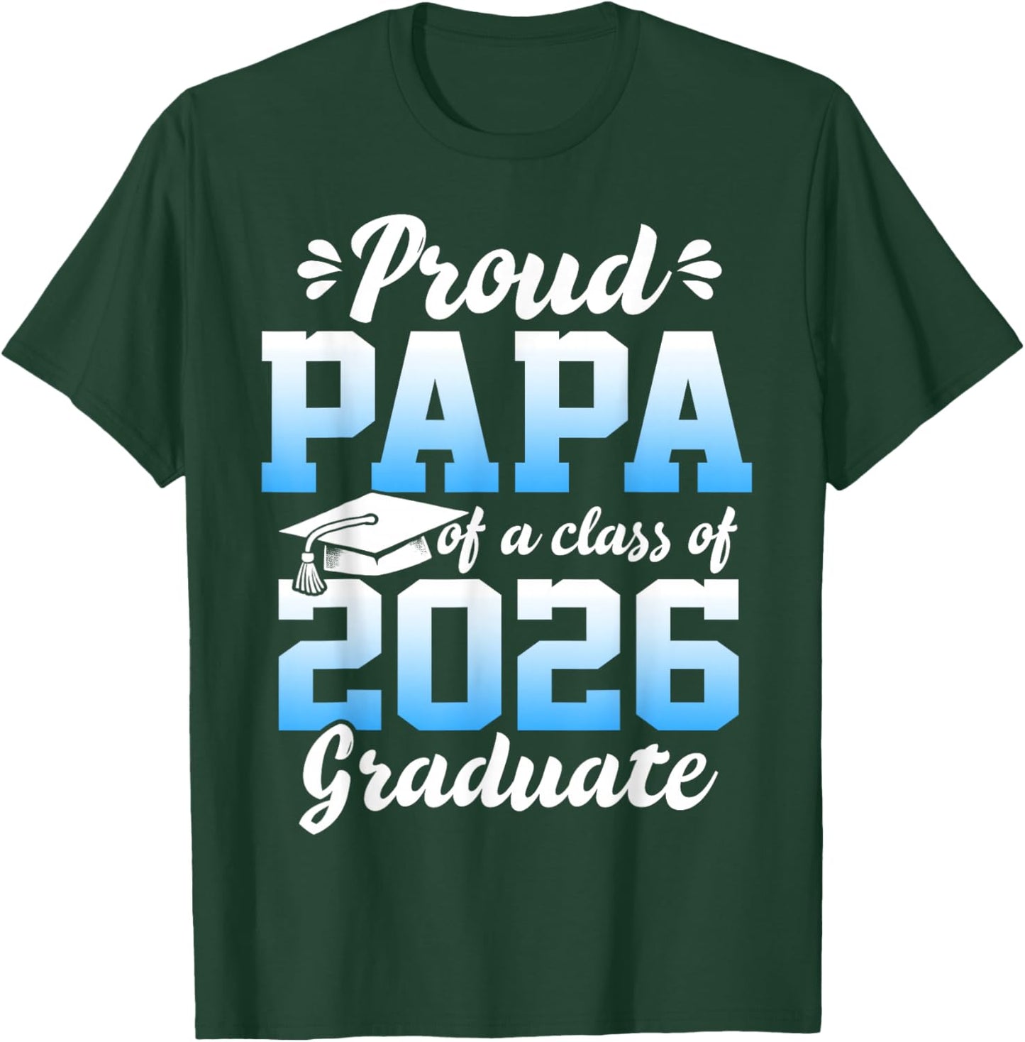 Proud Papa of a Class of 2026 Graduate Senior Graduation T-Shirt - T-Shirt | Forest