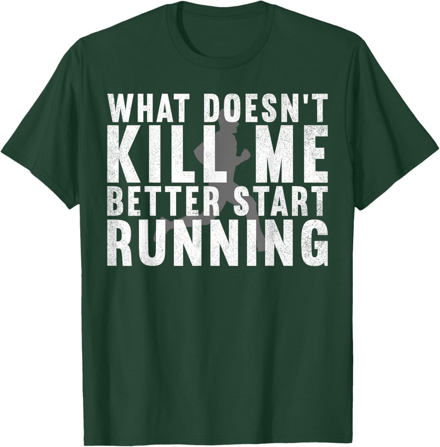 What Doesn't Kill Me Better Start Running Gym Workout T-Shirt - T-Shirt | Forest