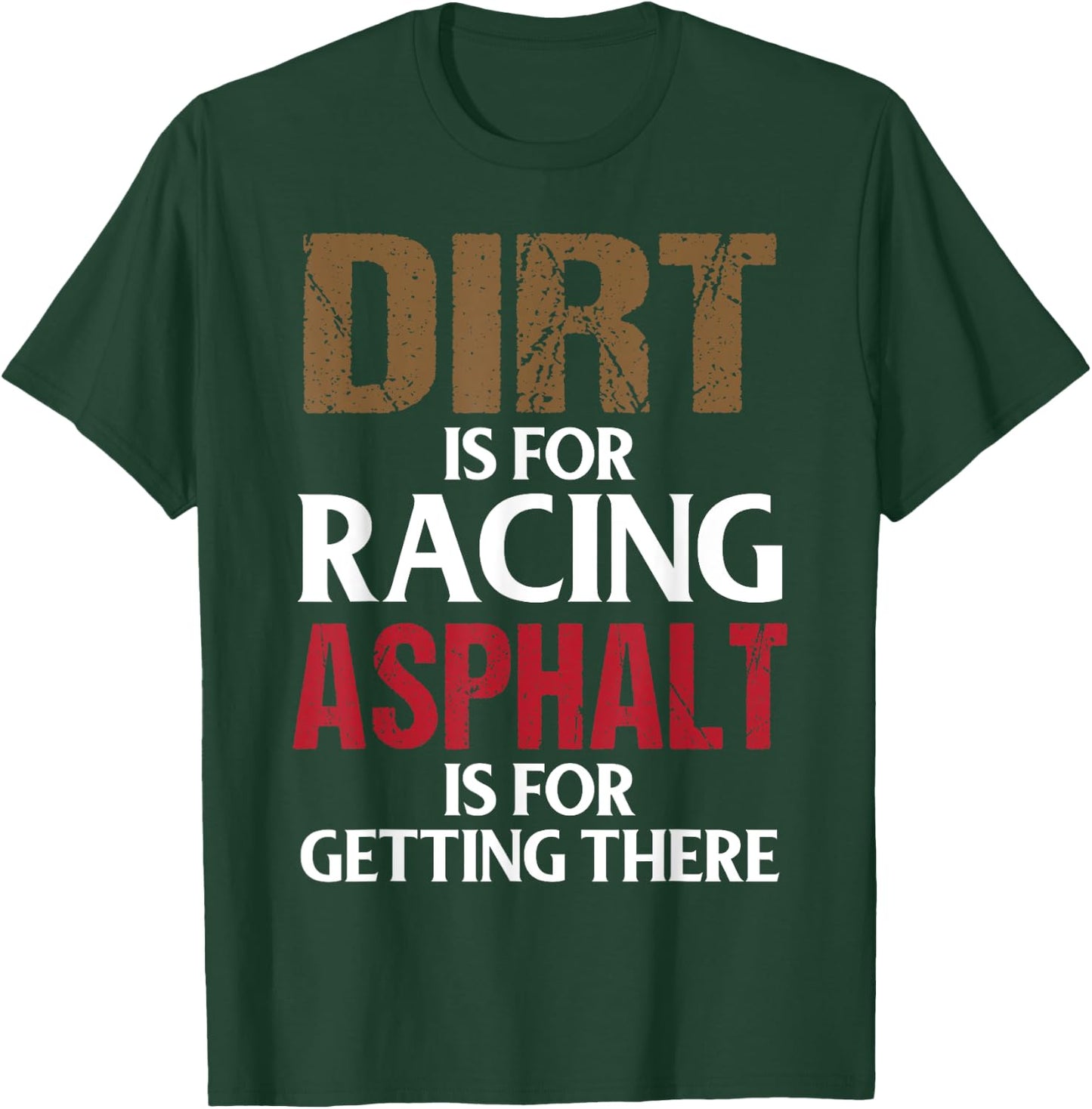 Dirt is for Racing Asphalt is For Getting There Racetrack T-Shirt - T-Shirt | Forest