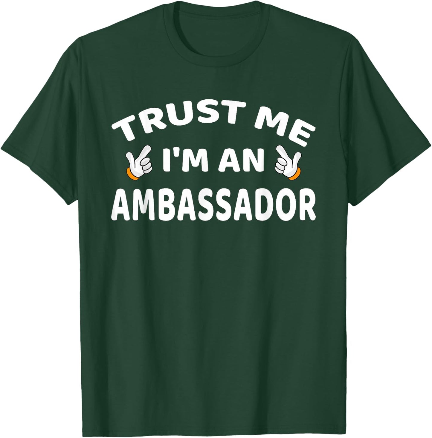 Trust Me I'm An Ambassador Women Men Funny T-Shirt - T-Shirt | Forest