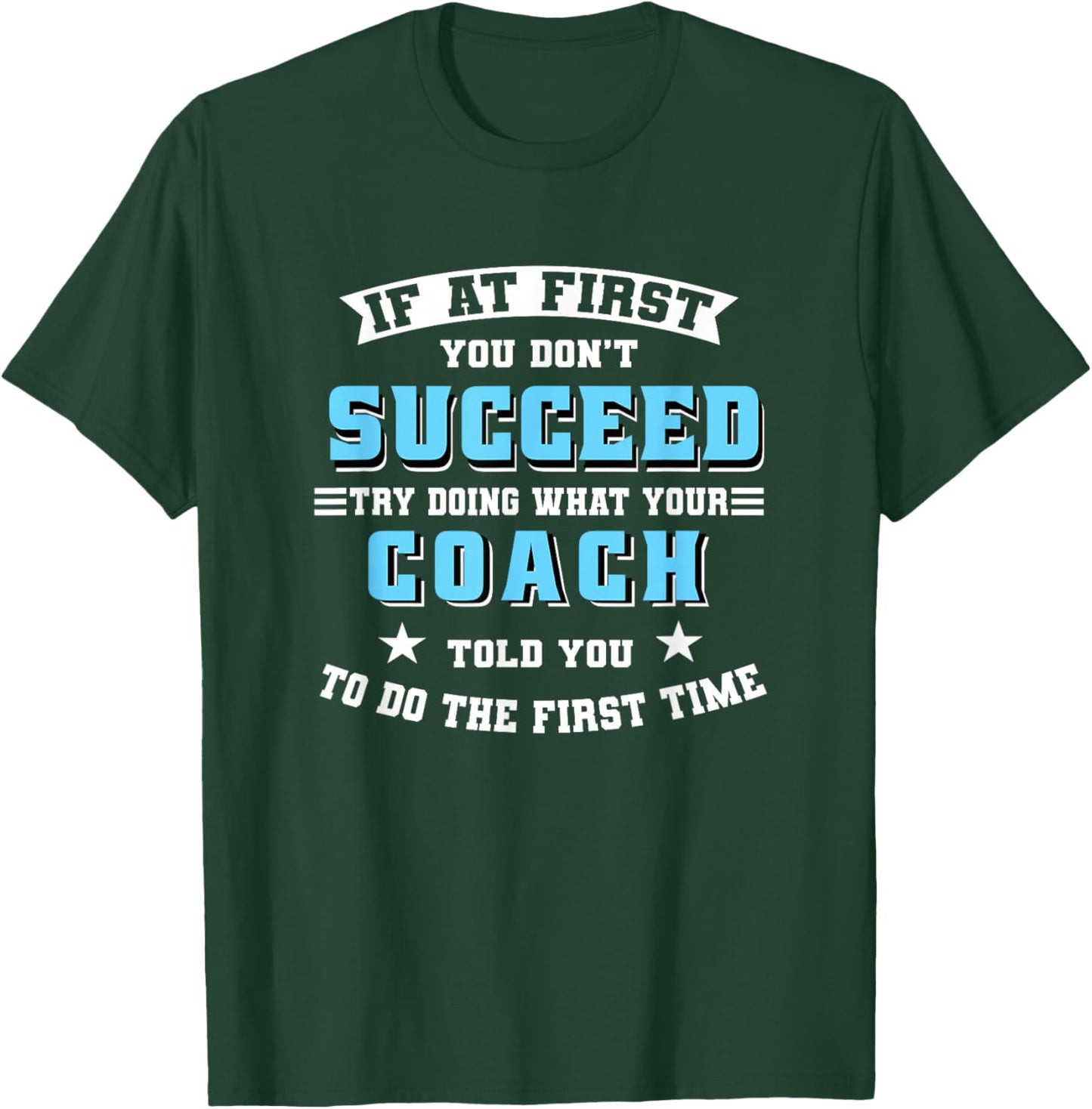 Coach If At First You Don't Succeed Try Doing What Your T-Shirt - T-Shirt | Forest