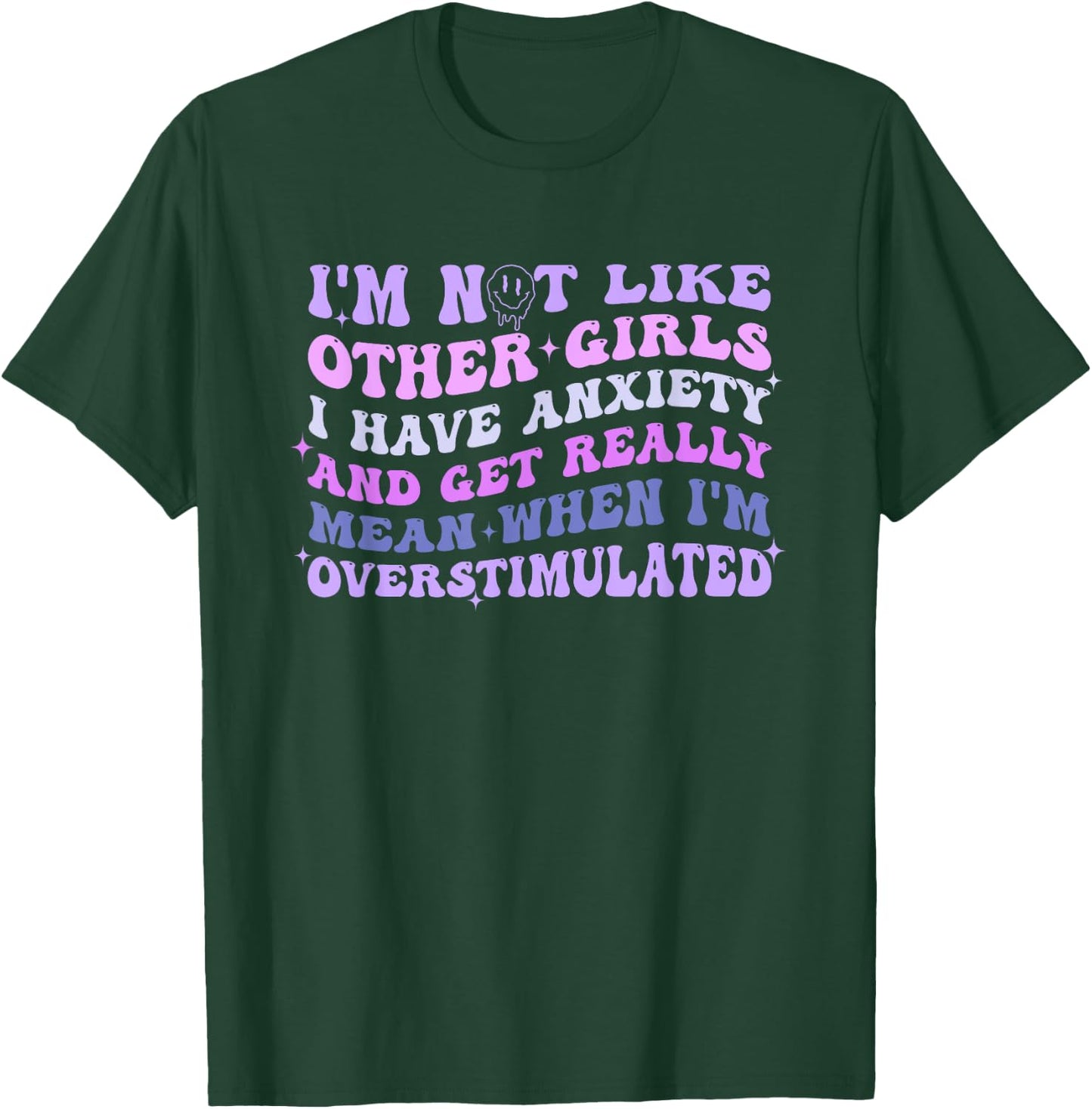 I'm Not Like Other Girls I Have Anxiety And Get Really Mean T-Shirt - T-Shirt | Forest