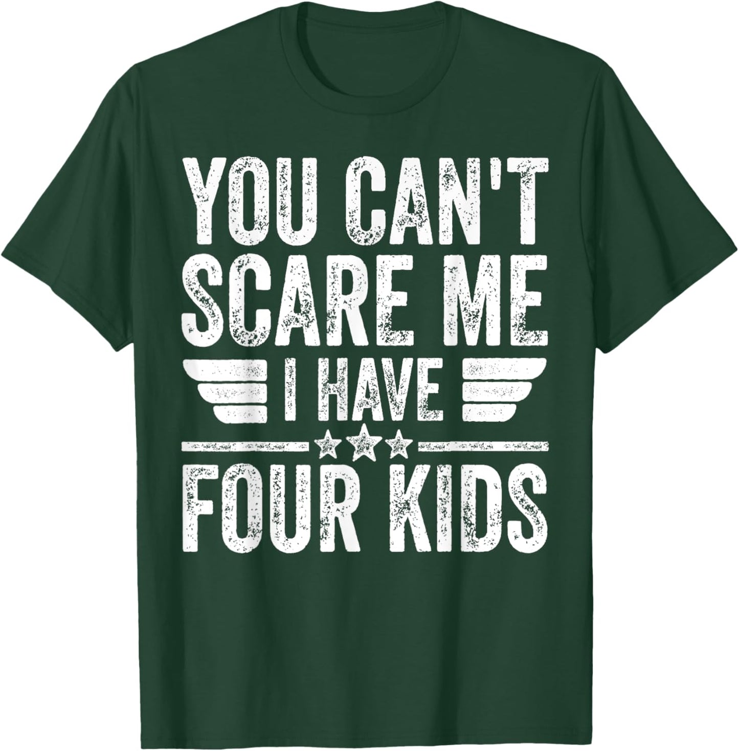 You Can't Scare Me I Have Four Kids Shirt Father's Day T-Shirt - T-Shirt | Forest