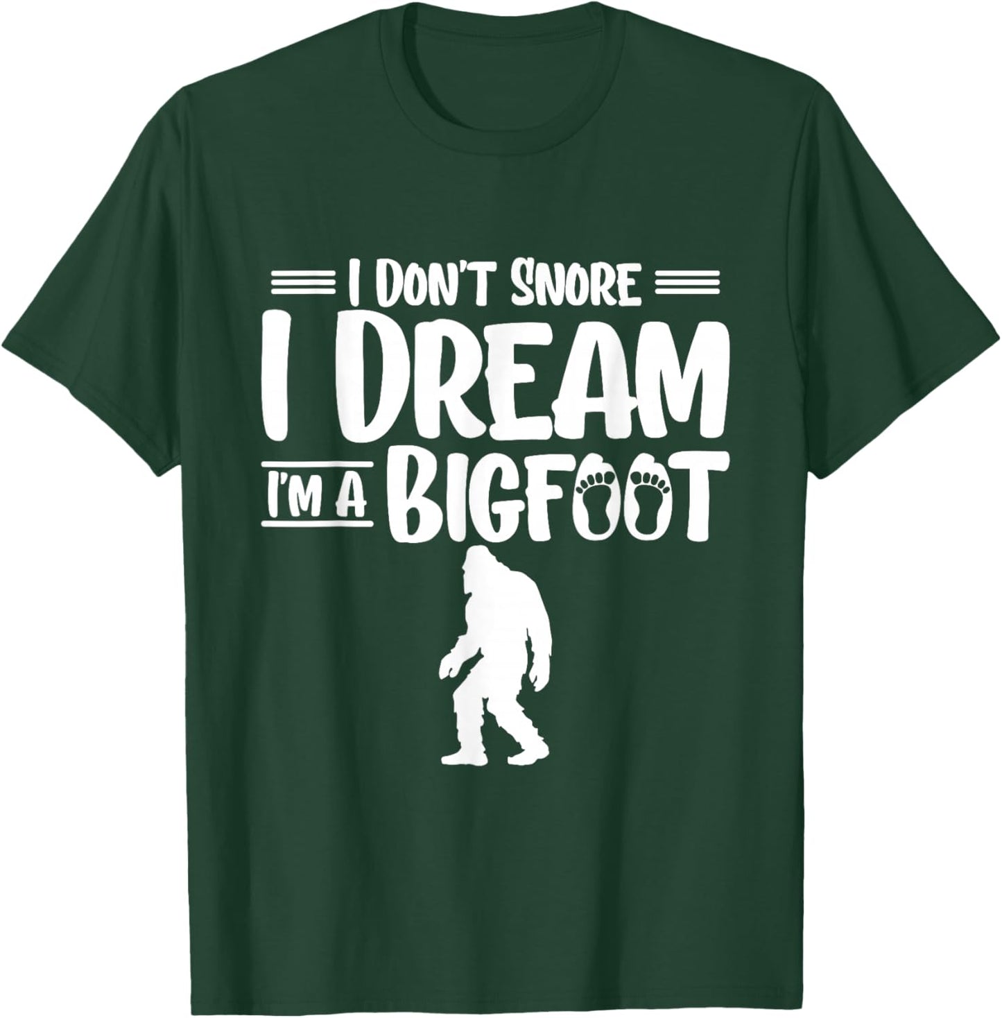 I Dont Snore I Dream Im A Bigfoot Yeti Sasquatch T-Shirt - T-Shirt | Forest