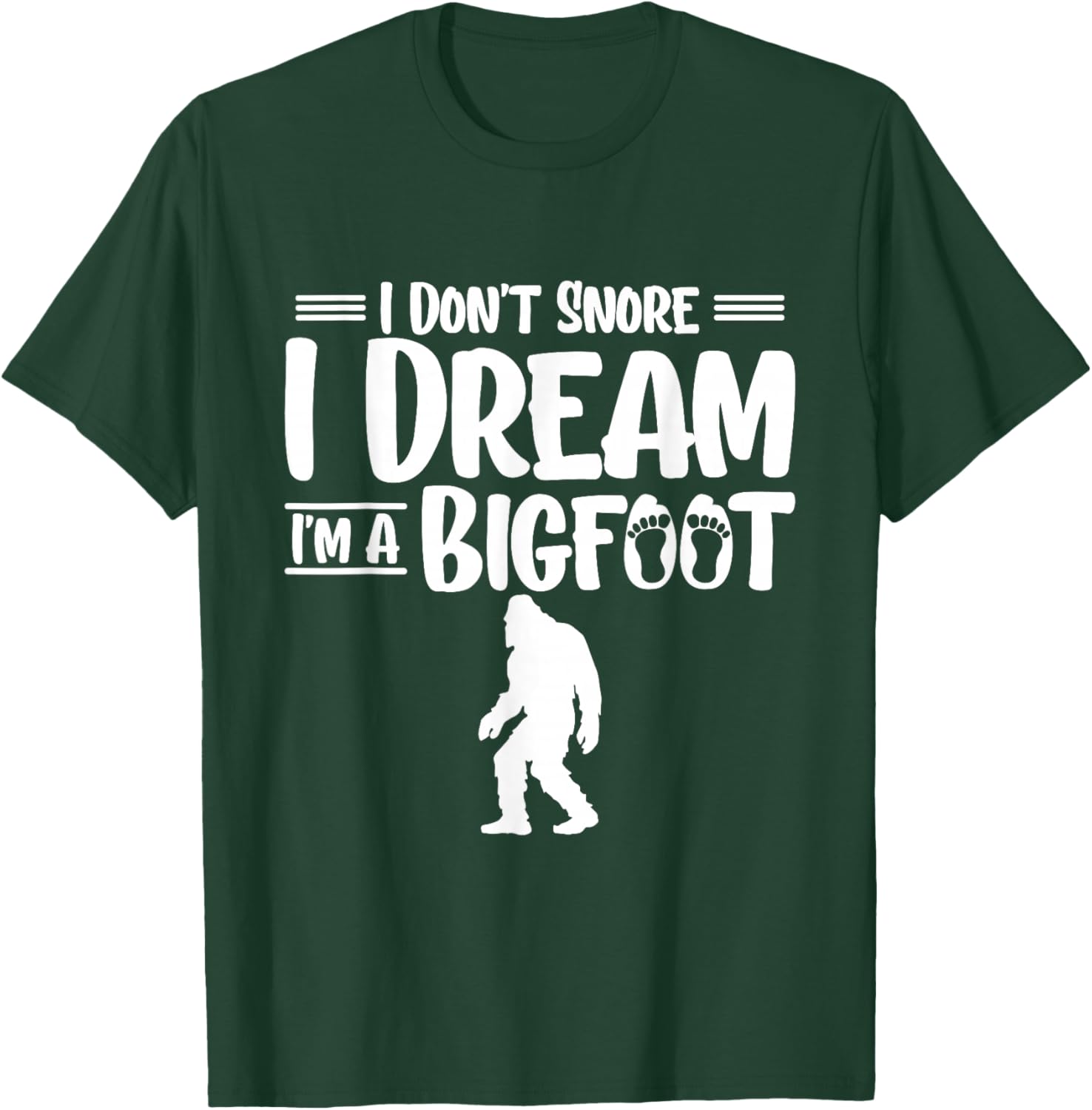 I Dont Snore I Dream Im A Bigfoot Yeti Sasquatch T-Shirt - T-Shirt | Forest