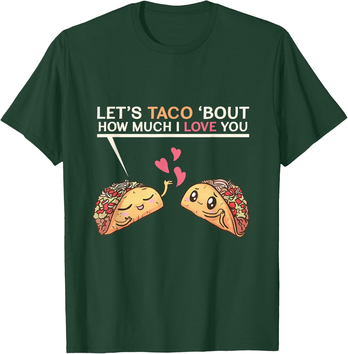 Let's Taco Bout How Much I Love You Valentine's Day Cute Pun T-Shirt - T-Shirt | Forest