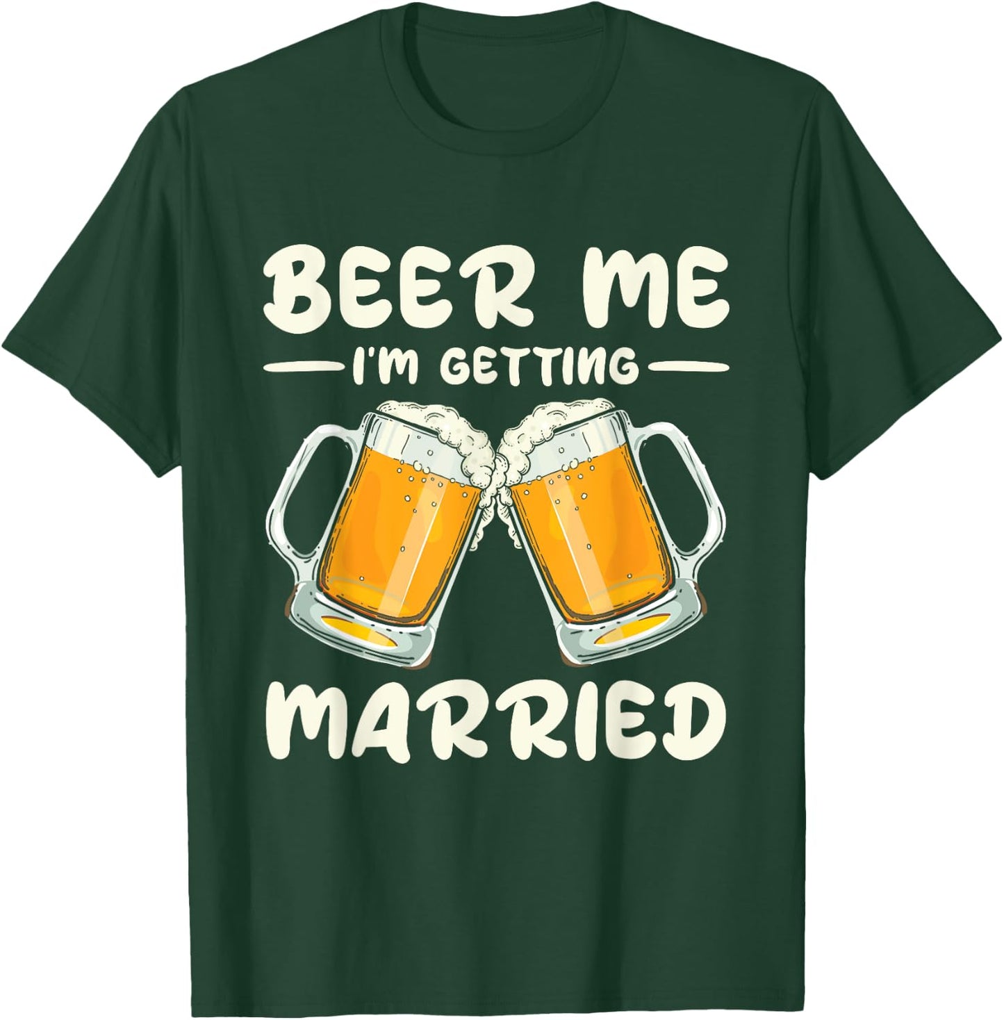 Beer Me I'm Getting Married Bride Groom Bachelor Wedding T-Shirt - T-Shirt | Forest