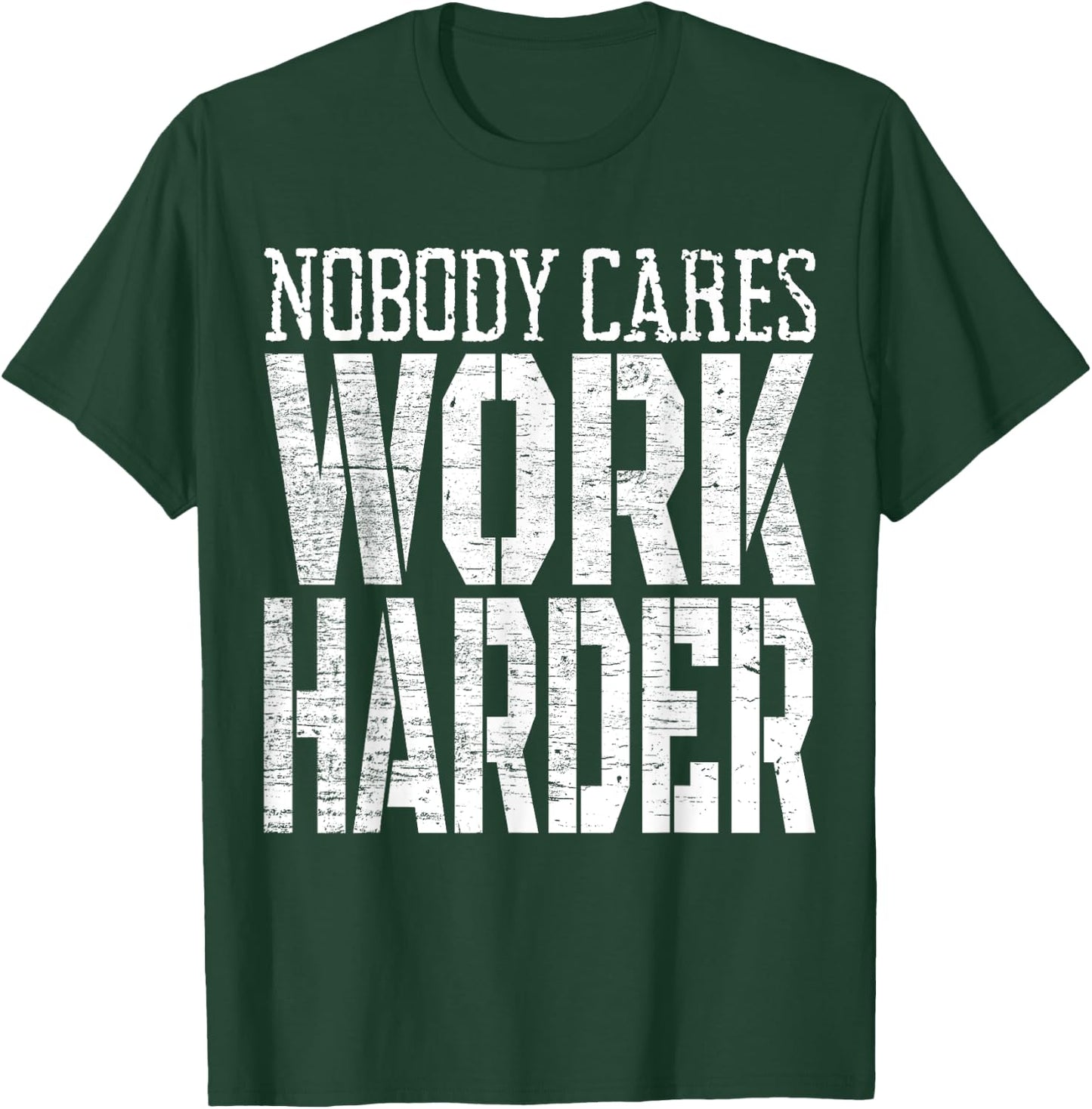 Nobody Cares Work Harder Fitness Workout Motivational T-Shirt - T-Shirt | Forest