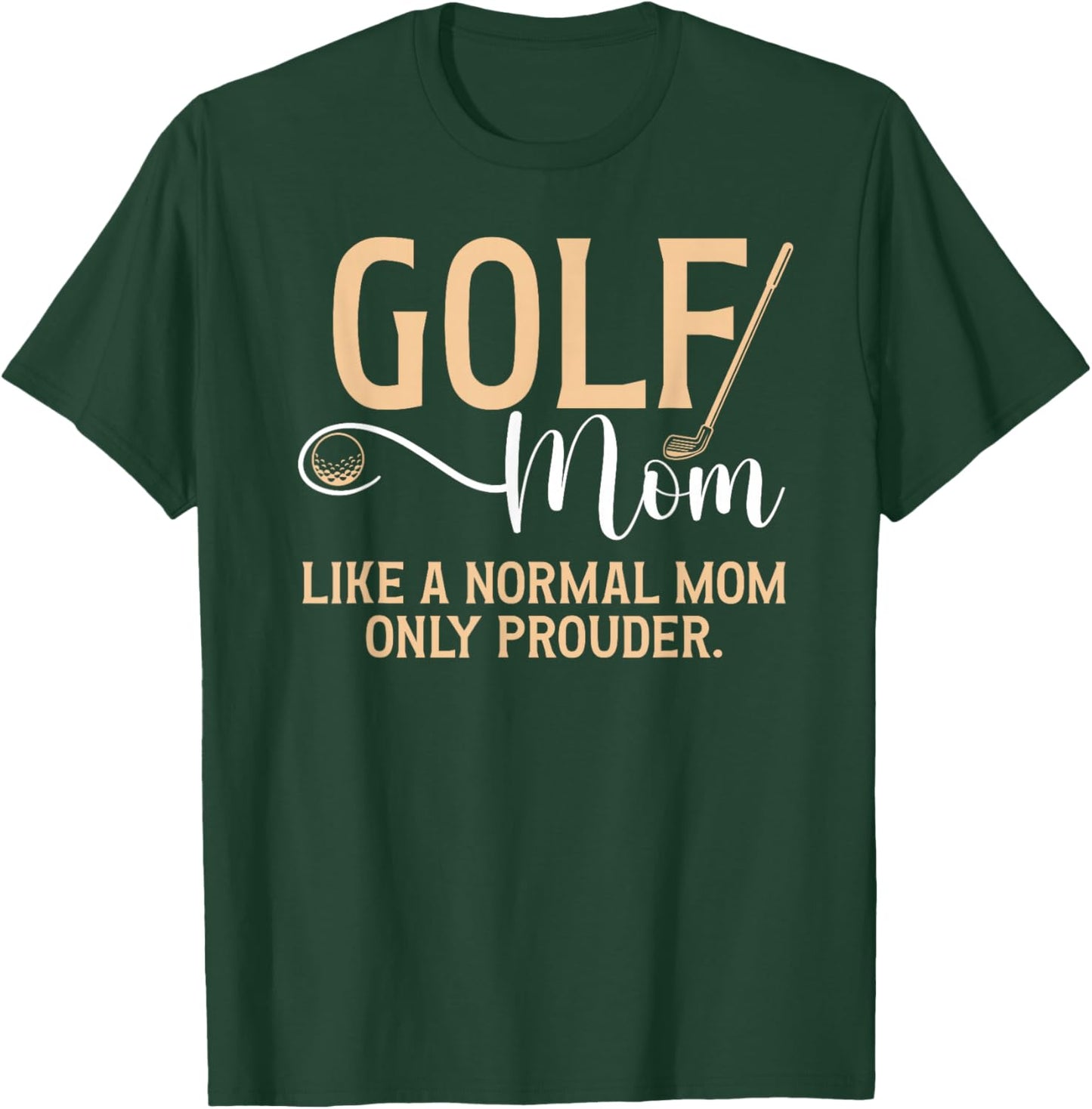 Golf Mom Prouder Golfer Mom Of A Golf Player Mama T-Shirt - T-Shirt | Forest