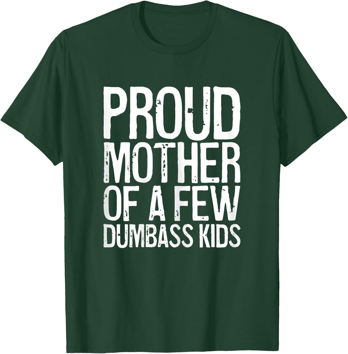 Proud Mother Of A Few Dumbass Kids Shirt Women Mothers Day T-Shirt - T-Shirt | Forest