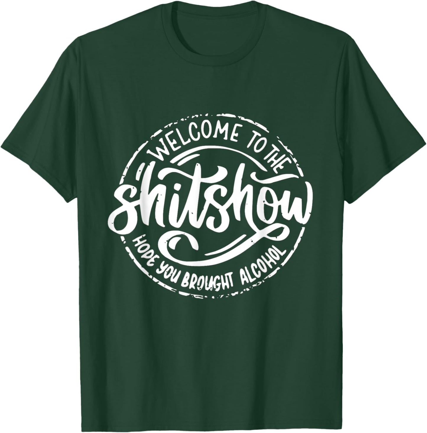 Welcome To The Shitshow I Hope You Brought Alcohol Funny T-Shirt - T-Shirt | Forest