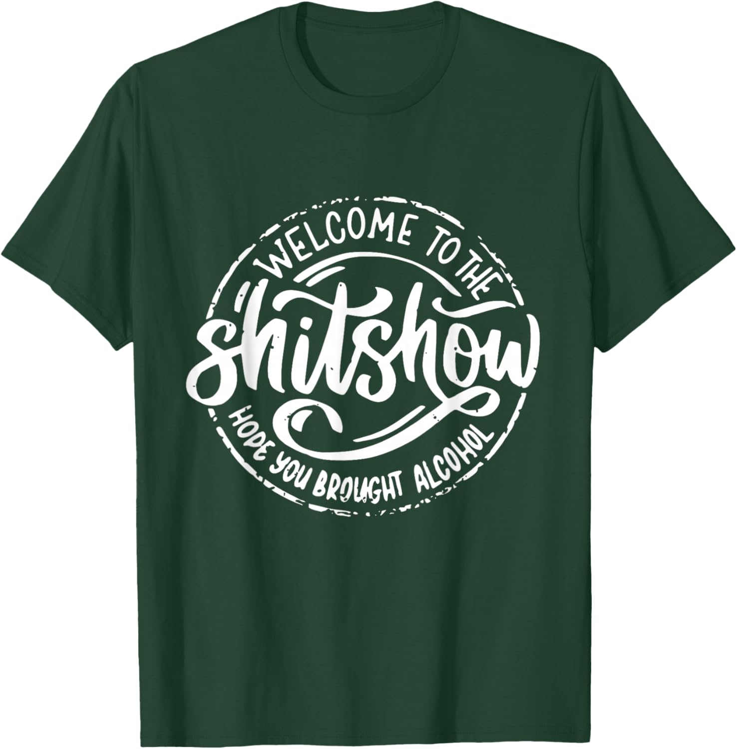 Welcome To The Shitshow I Hope You Brought Alcohol Funny T-Shirt - T-Shirt | Forest
