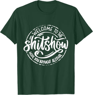 Welcome To The Shitshow I Hope You Brought Alcohol Funny T-Shirt - T-Shirt | Forest