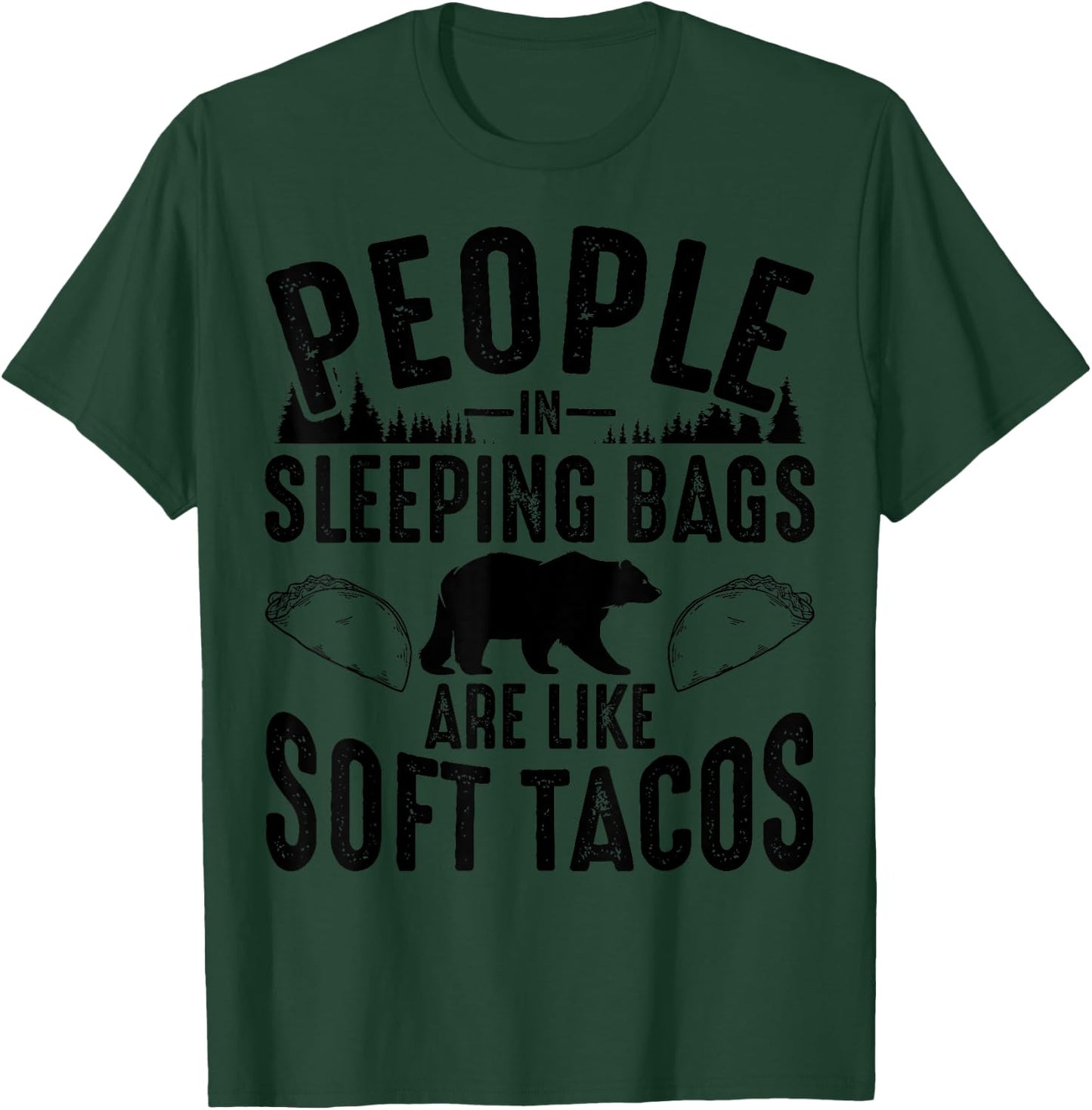 People In Sleeping Bags Are Like Soft Tacos Gift Campers T-Shirt - T-Shirt | Forest