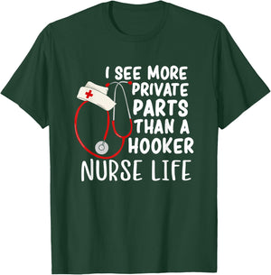 I See More Private Parts Than A Hooker Nurse Life T-Shirt - T-Shirt | Forest