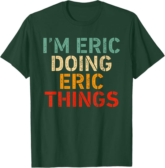 I'm ERIC Doing ERIC Things Funny Saying Birthday Christmas T-Shirt - T-Shirt | Forest