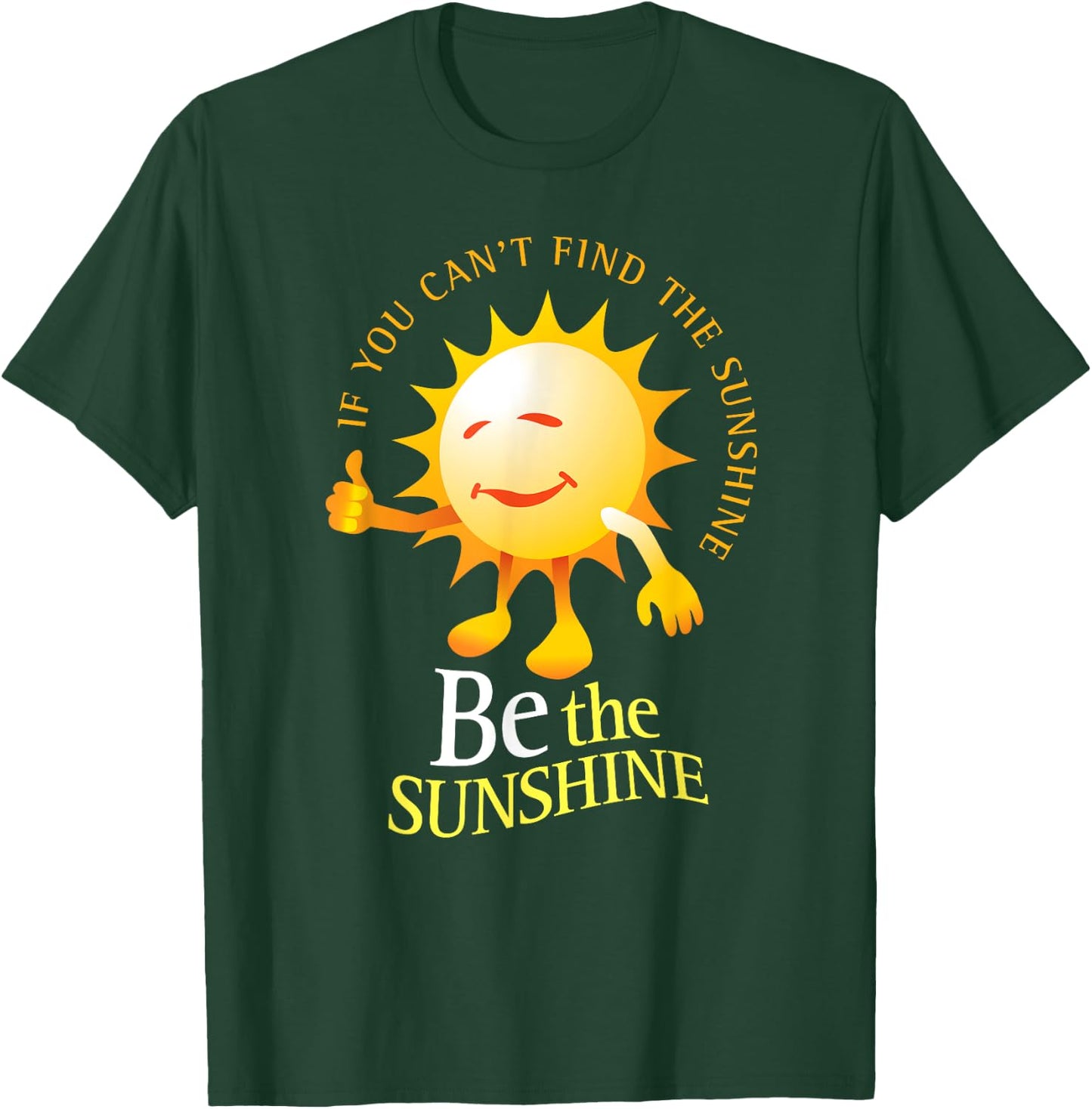 Be The Sunshine Positive, Uplifting and Inspirational T-Shirt - T-Shirt | Forest