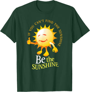 Be The Sunshine Positive, Uplifting and Inspirational T-Shirt - T-Shirt | Forest