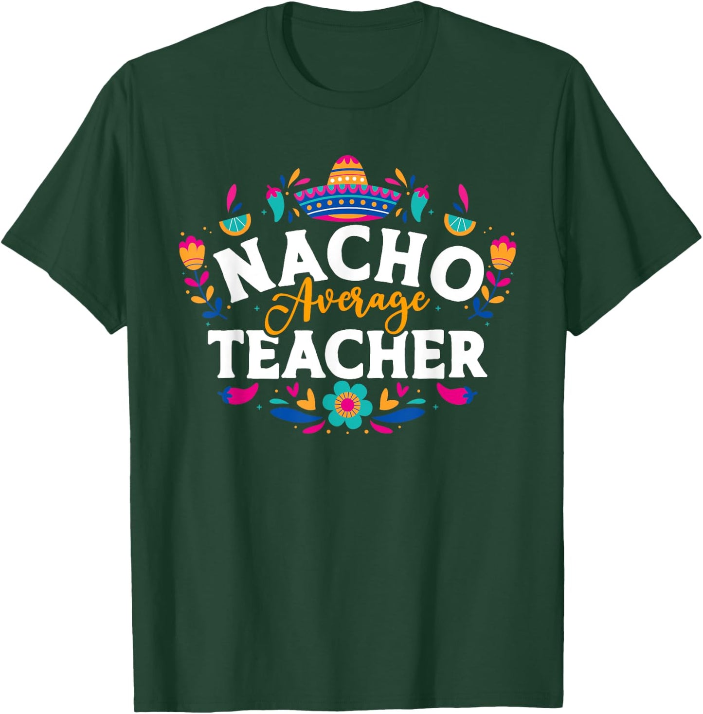Nacho Average Teacher Cinco De Mayo Mexican Matching Family Men Women T-Shirt - T-Shirt | Forest