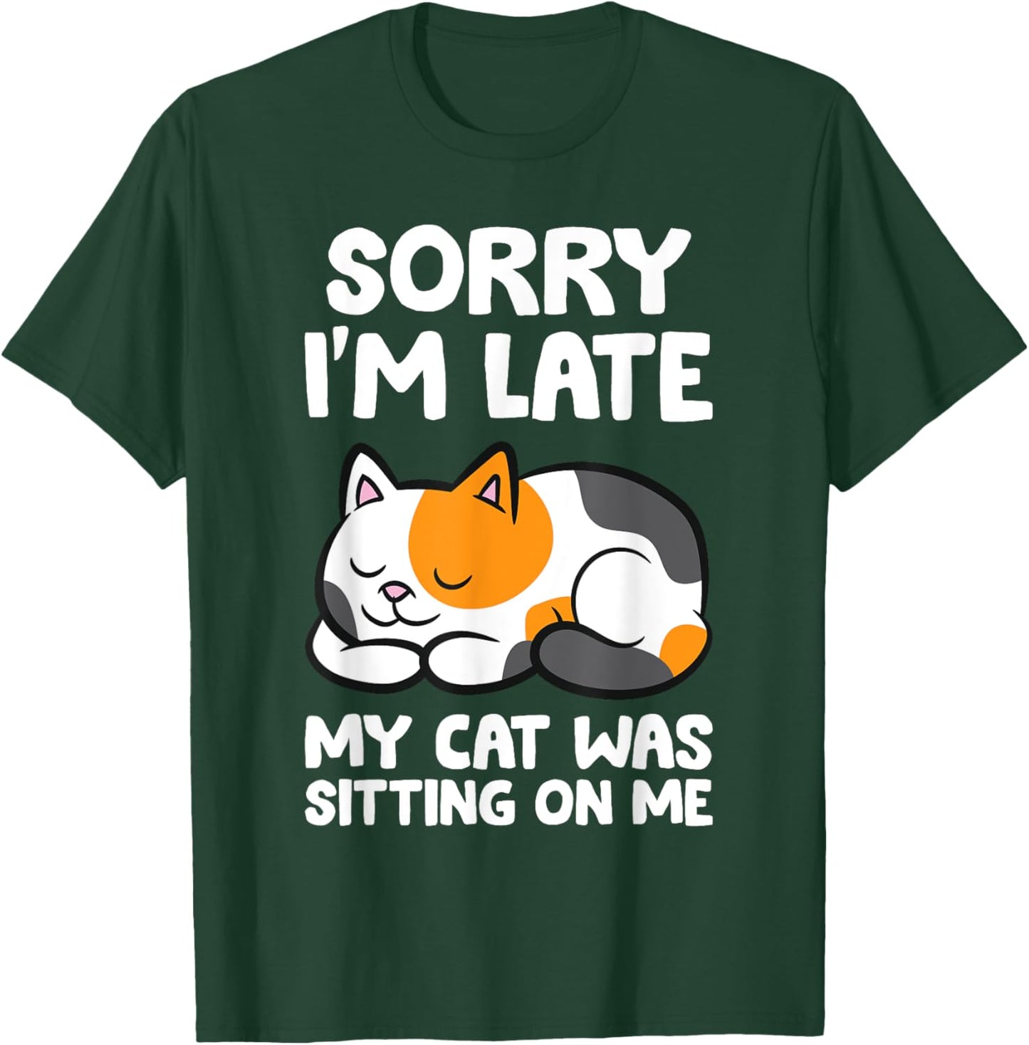 Calico Cat Owner - Sorry I'm Late My Cat Was Sitting On Me T-Shirt - T-Shirt | Forest