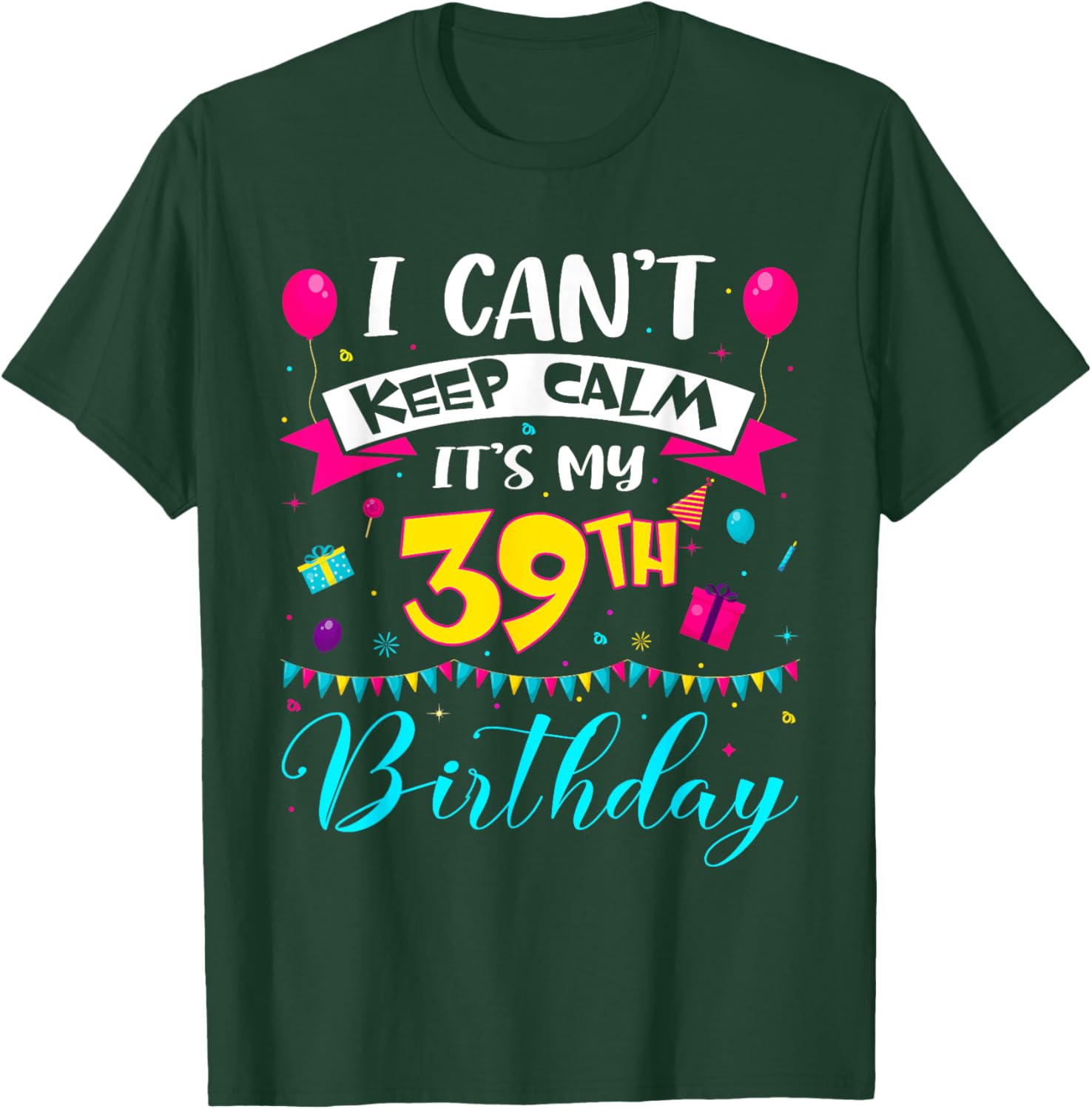 I Can't Keep Calm It's My 39th Birthday 39 Year Old Gifts T-Shirt - T-Shirt | Forest