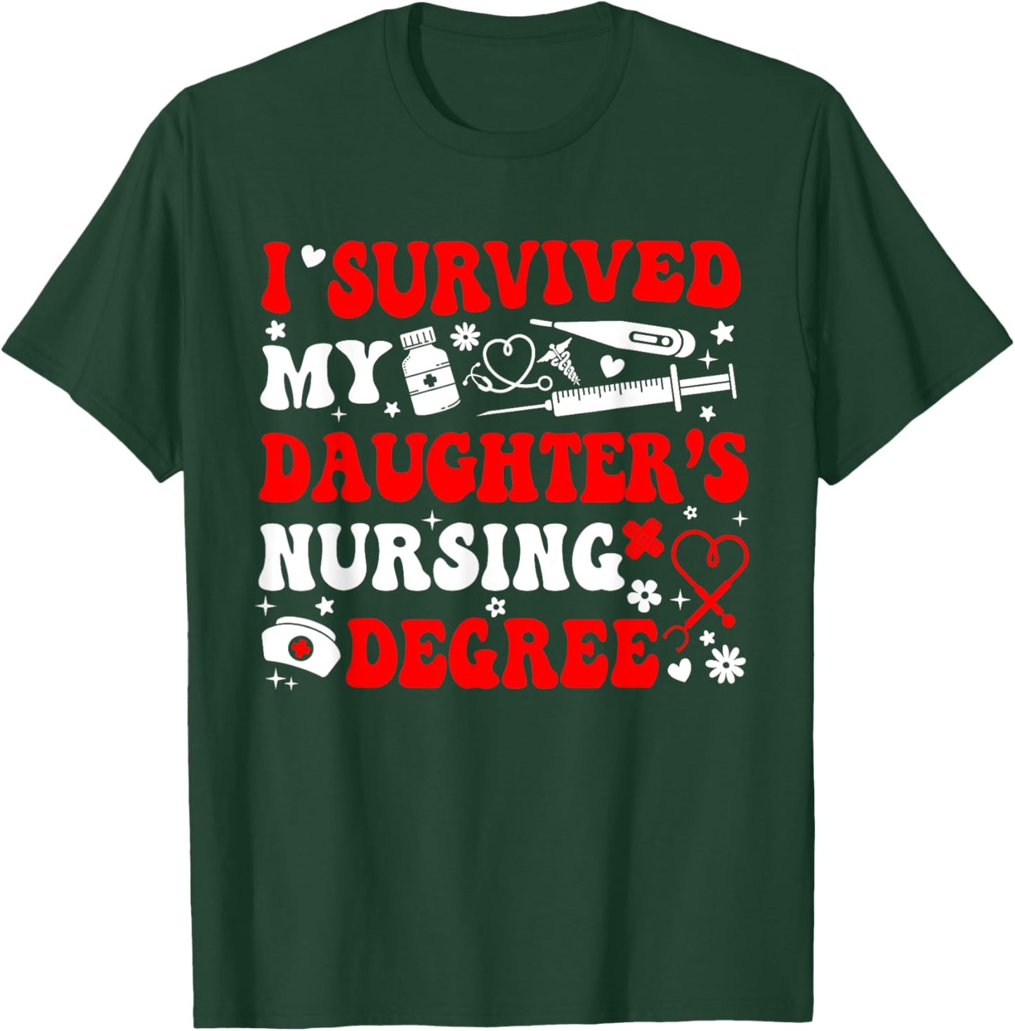 I Survived My Daughter's Nursing Degree Nursing Mom T-Shirt - T-Shirt | Forest