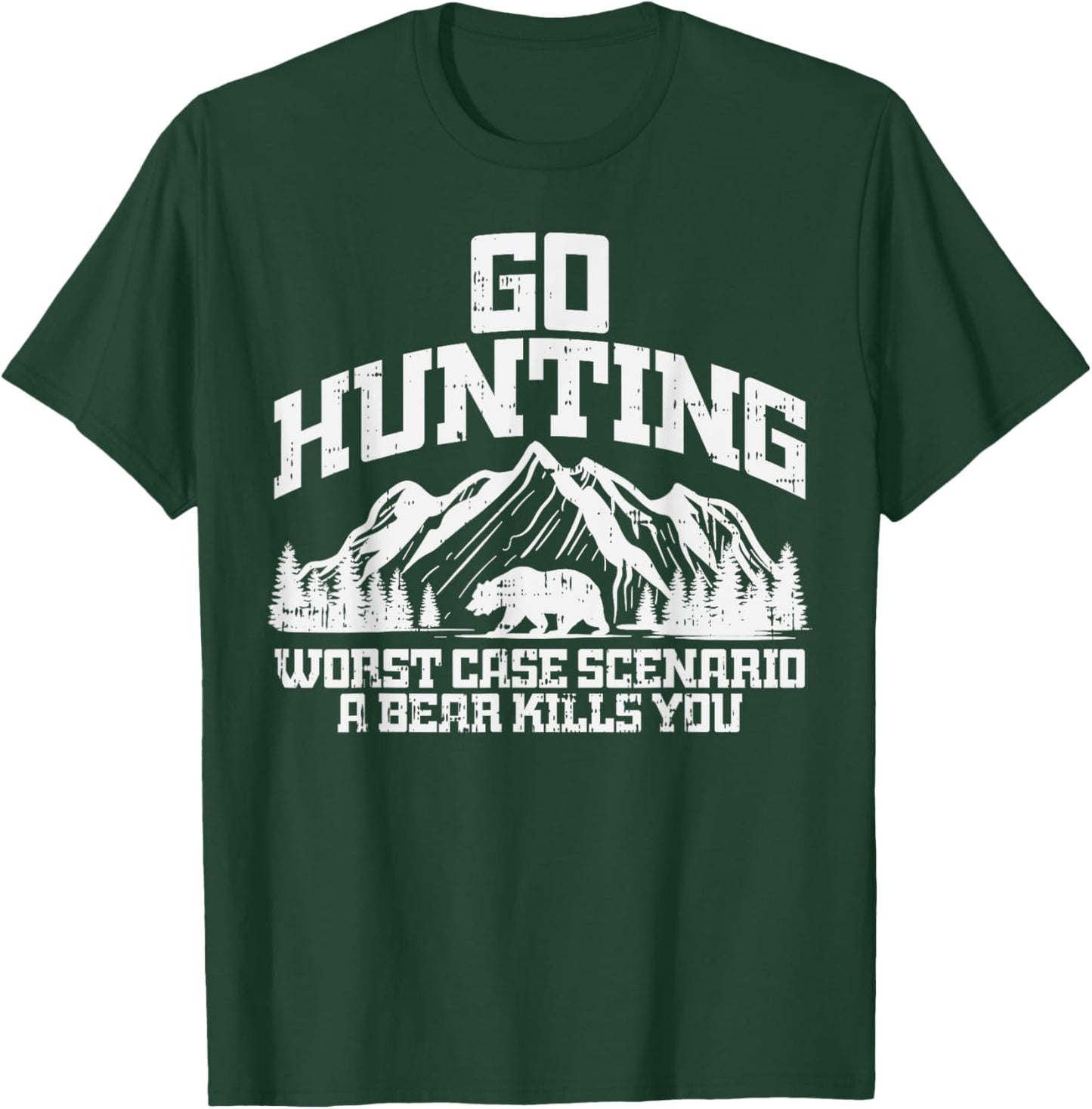 Go Hunting Worst Case Bear Kills You Wildlife Hunter Gift T-Shirt - T-Shirt | Forest