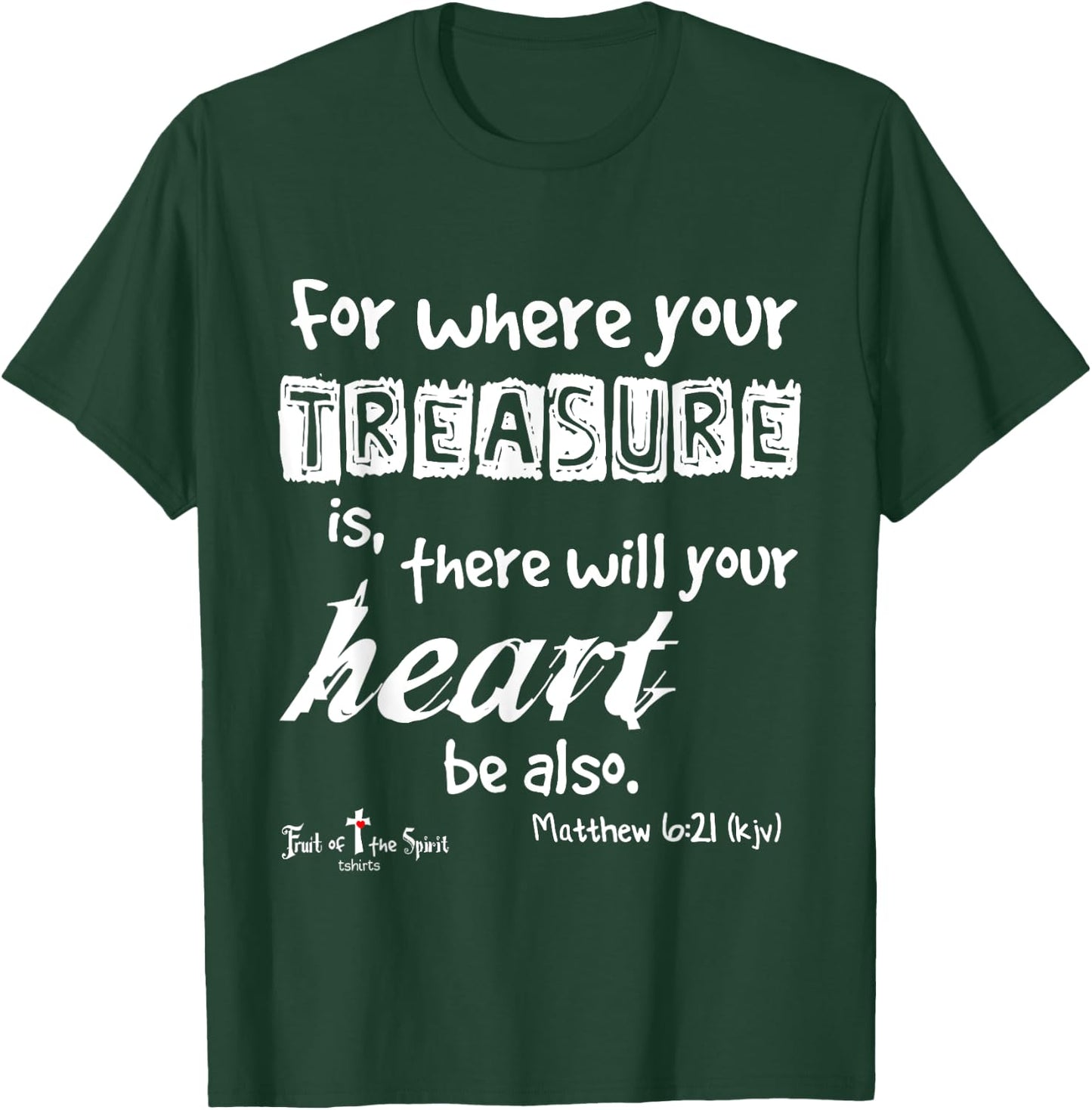 where your treasure is... heart Matthew 6:21 Christian T-Shirt - T-Shirt | Forest