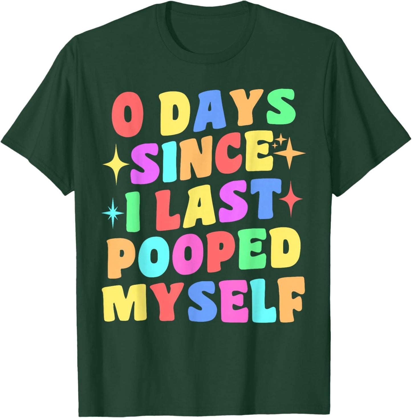0 Days Since I Last Pooped Myself Funny Joke Meme Gag Gifts T-Shirt - T-Shirt | Forest
