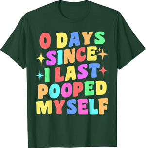 0 Days Since I Last Pooped Myself Funny Joke Meme Gag Gifts T-Shirt - T-Shirt | Forest