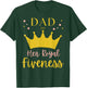 Dad Daddy 5th Birthday Her Royal Fiveness Princess Matching T-Shirt - T-Shirt | Forest
